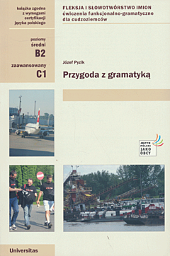 Przygoda z gramatyką: Fleksja i słowotwórstwo imion. Ćwiczenia funkcjonalno-gramatyczne dla cudzoziemców (B2-C1)
