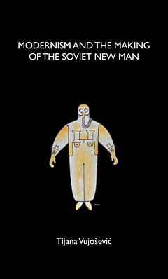 Modernism and the Making of the Soviet New Man