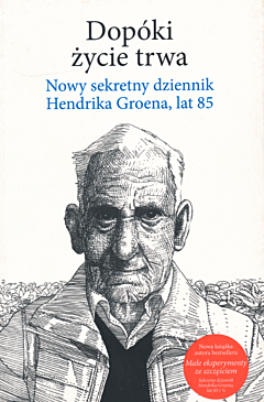 Dopóki życie trwa. Nowy sekretny dziennik Hendrika Groena, lat 85