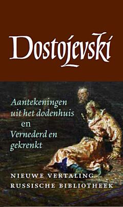 Aantekeningen uit het dodenhuis / Vernederd en gekrenkt - Verzamelde werken 3