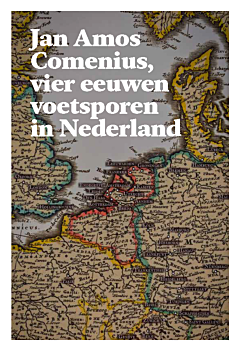 Jan Amos Comenius, vier eeuwen voetsporen in Nederland