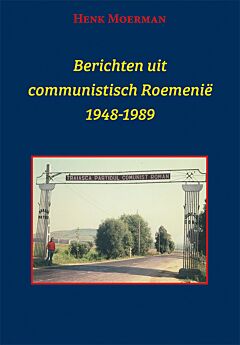 Berichten uit communistisch Roemenië 1948-1989